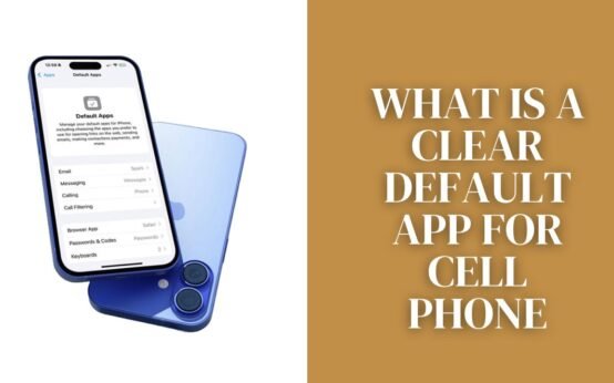 What is a Clear Default App for Cell Phone